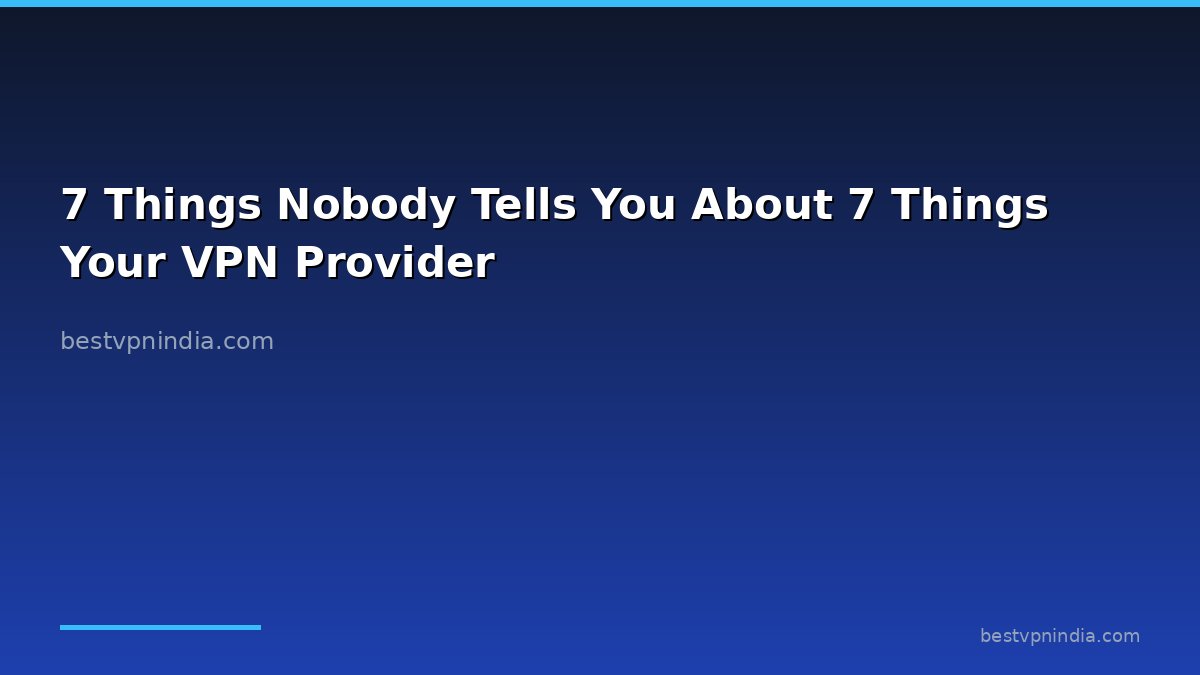7 Things Nobody Tells You About 7 Things Your VPN Provider