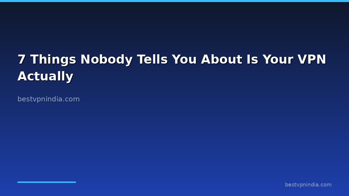 7 Things Nobody Tells You About Is Your VPN Actually