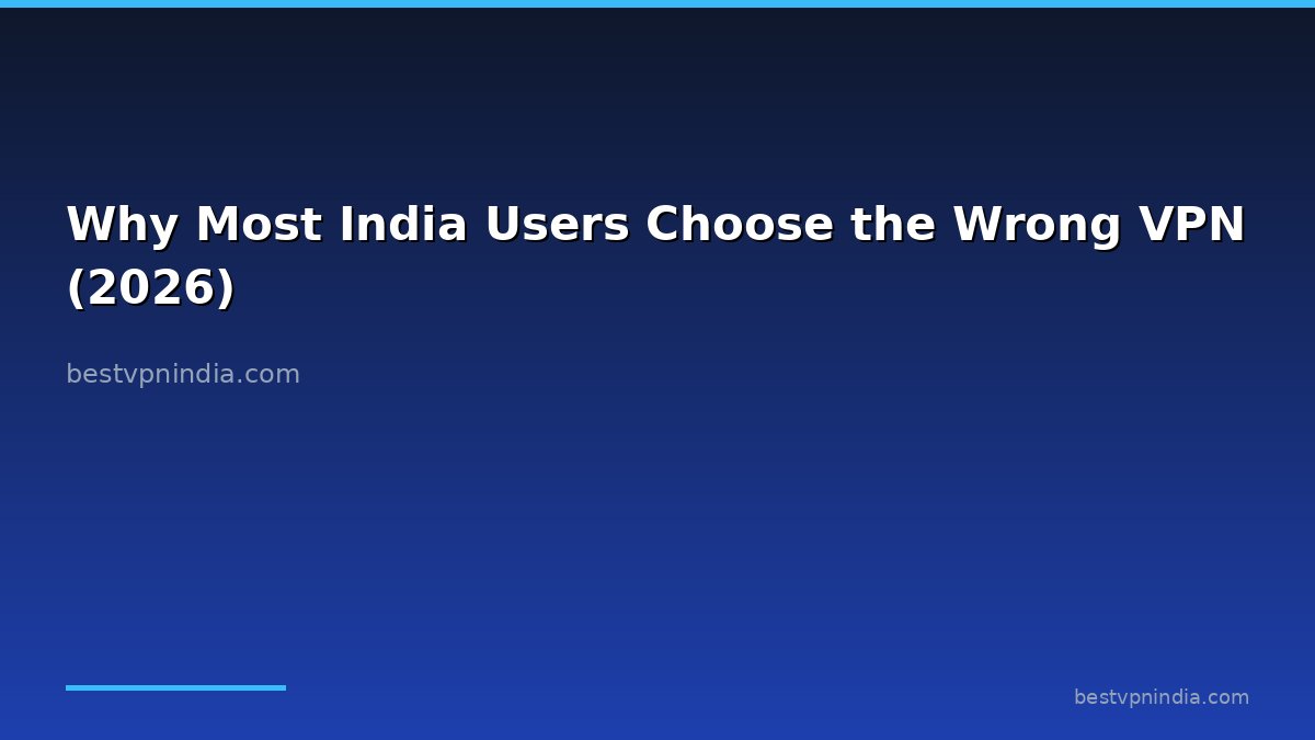 Why Most India Users Choose the Wrong VPN (2026)