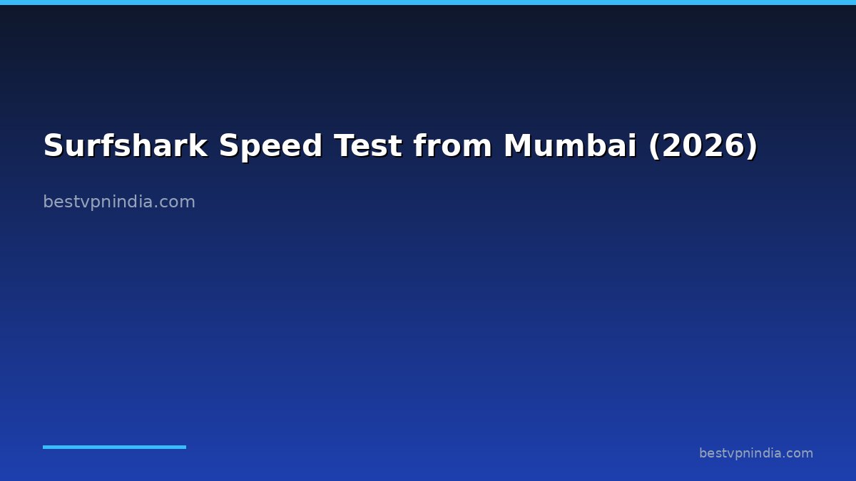 Surfshark Speed Test from Mumbai (2026)