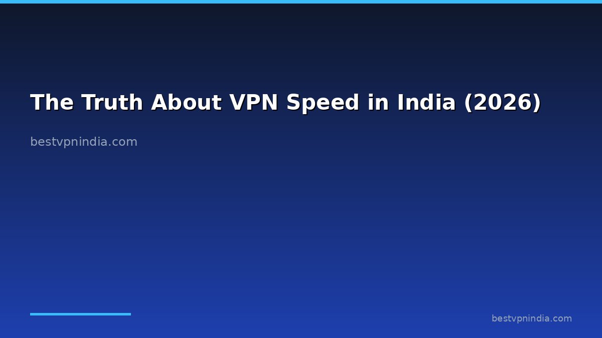 The Truth About VPN Speed in India (2026)
